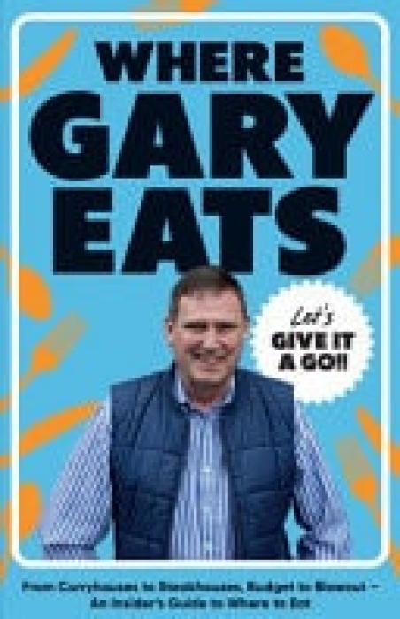 Where Gary Eats, From Curryhouses to Steakhouses, Budget to Blowout – An Insider’s Guide to Where to Eat