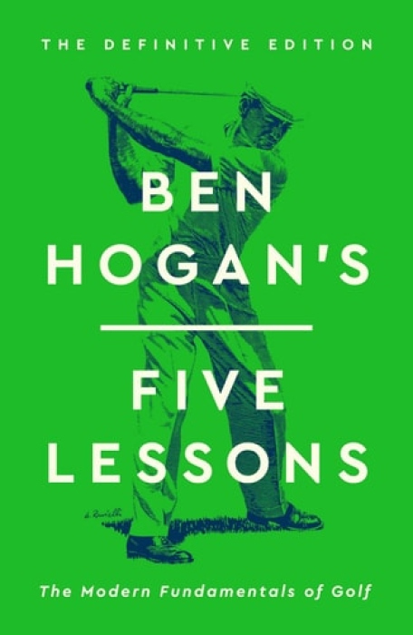 Ben Hogan's Five Lessons, The Modern Fundamentals of Golf (Definitive Edition)