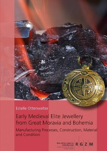 Early Medieval Elite Jewellery from Great Moravia and Bohemia, Manufacturing Processes, Construction, Material and Condition