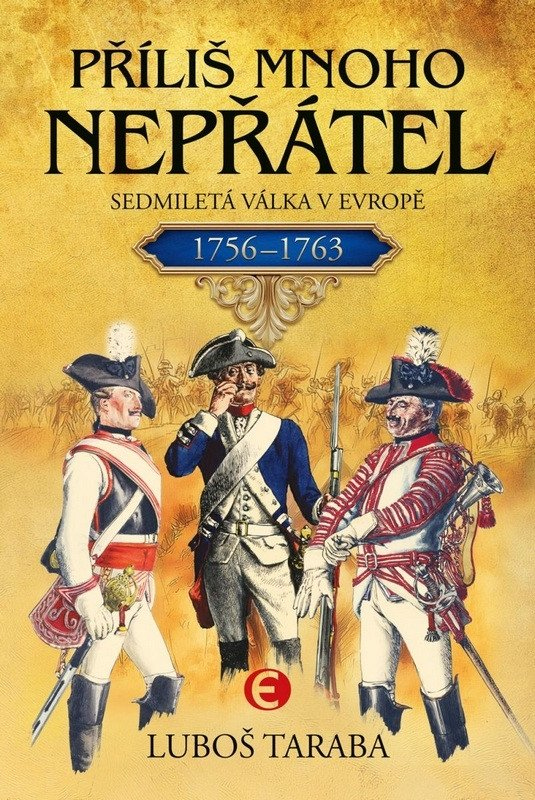 Příliš mnoho nepřátel - Sedmiletá válka v Evropě 1756–1763
