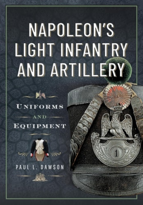 Napoleon’s Light Infantry and Artillery, Uniforms and Equipment