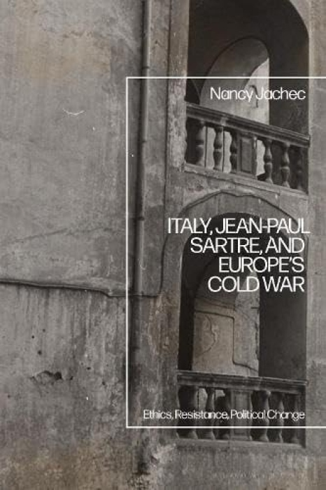 Italy, Jean-Paul Sartre, and Europe’s Cold War, Ethics, Resistance, Political Change