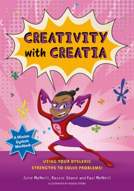 Mission Dyslexia: Creativity with Creatia, Using Your Dyslexic Strengths to Solve Problems!