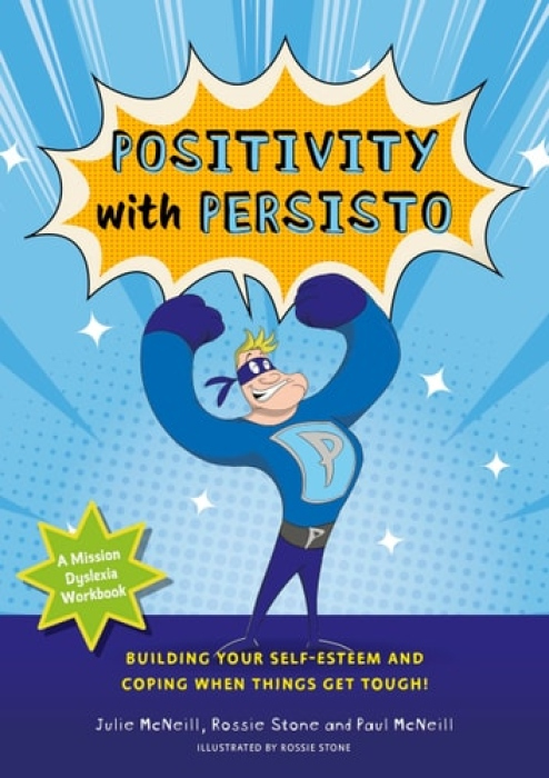 Mission Dyslexia: Positivity with Persisto, Building Your Self-Esteem and Coping When Things Get Tough!