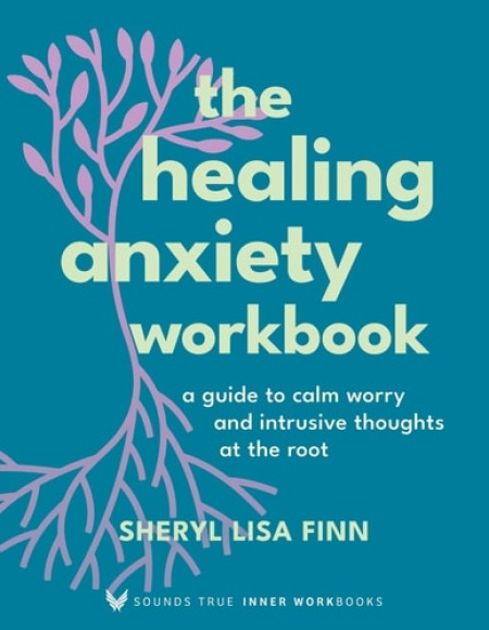 Healing Anxiety Workbook, A Guide to Calm Worry and Intrusive Thoughts at the Root