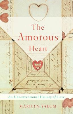 Amorous Heart, An Unconventional History of Love