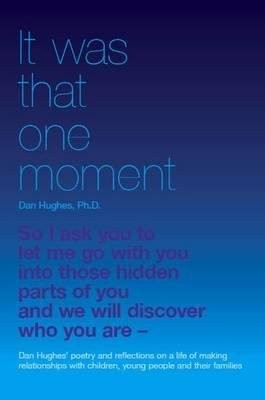 It Was That One Moment..., Dan Hughes' Poetry and Reflections on a Life of Making Relationships with Children and Young People