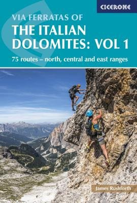 Via Ferratas of the Italian Dolomites Volume 1, 75 routes - north, central and east ranges