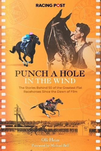 Punch a Hole, The Stories Behind 50 of the Greatest Flat Racehorses Since the Dawn of Film