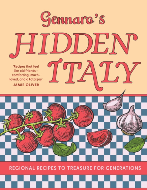 Gennaro’s Hidden Italy, Regional Recipes to Treasure for Generations