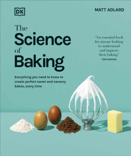 Science of Baking, Everything You Need to Know to Create Perfect Sweet and Savoury Bakes, Every Time