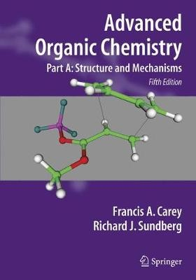 Advanced Organic Chemistry, Part A: Structure and Mechanisms