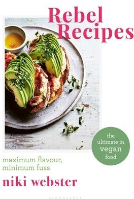 Rebel Recipes, Maximum flavour, minimum fuss: the ultimate in vegan food