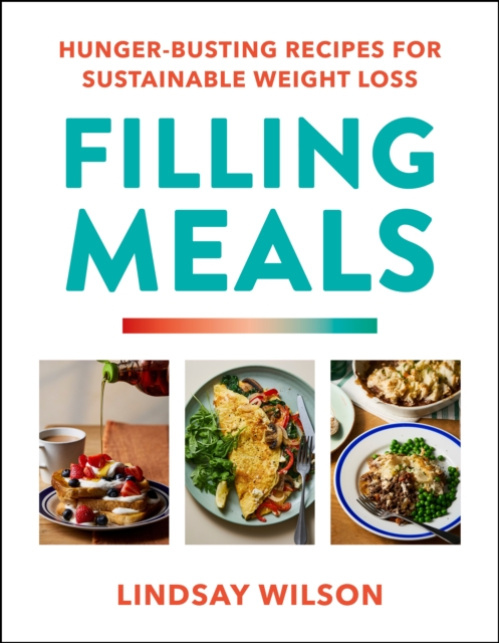 Filling Meals, 100 simple hunger-busting recipes for sustainable weight loss