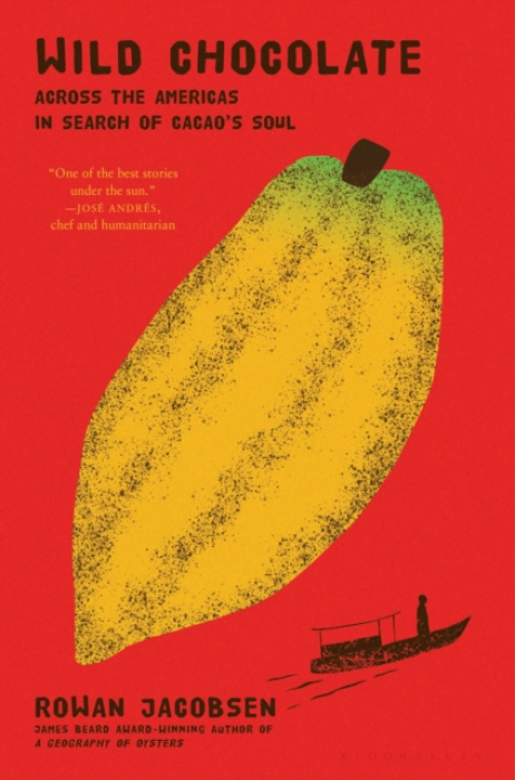 Wild Chocolate, Across the Americas in Search of Cacao's Soul