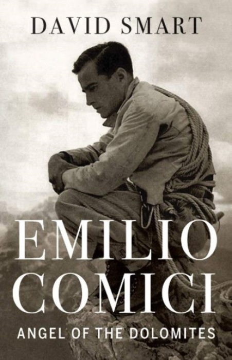 Emilio Comici: Angel of the Dolomites, Passion, Pitons, Politics and the First Big Walls