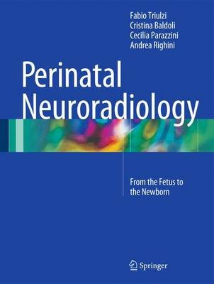 Perinatal Neuroradiology, From the Fetus to the Newborn