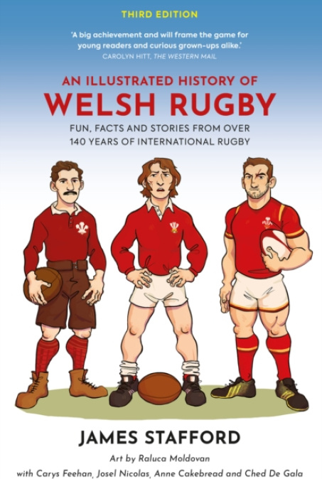 Illustrated History of Welsh Rugby, Fun, Facts and Stories from 140 Years of International Rugby
