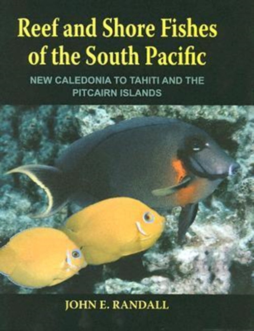 Reef and Shore Fishes of the South Pacific, New Caledonia to Tahiti and the Pitcairn Islands