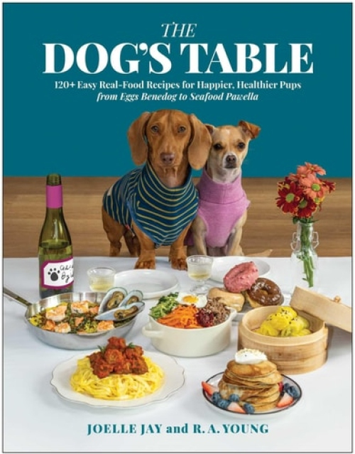 Dog's Table, 120+ Easy Real-Food Recipes for Happier, Healthier Pups - from Eggs Benedog to Seafood Pawella