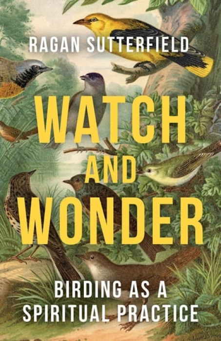 Watch and Wonder, Birding as a Spiritual Practice