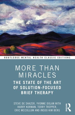 More Than Miracles, The State of the Art of Solution-Focused Brief Therapy