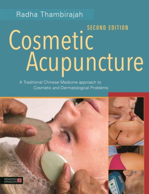 Cosmetic Acupuncture, Second Edition, A Traditional Chinese Medicine Approach to Cosmetic and Dermatological Problems
