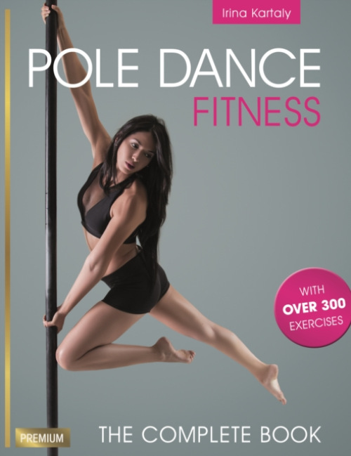 Pole Dance Fitness, The Complete Book