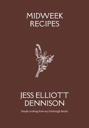Midweek Recipes, Simple cooking from my Edinburgh Studio