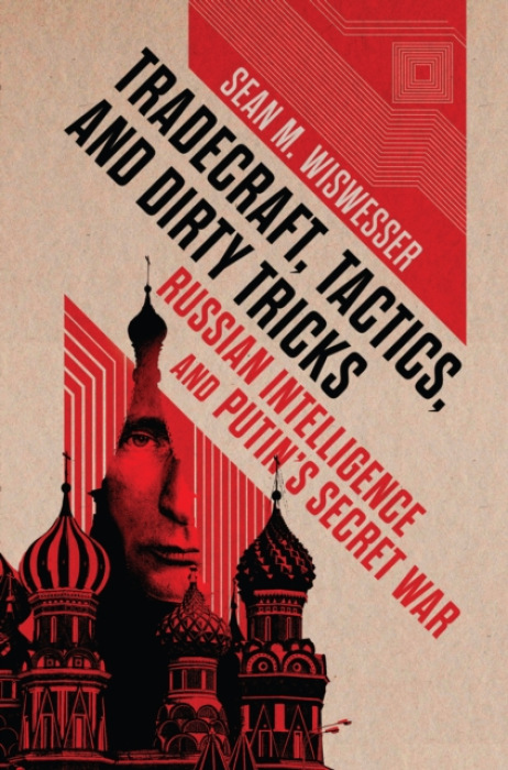 Tradecraft, Tactics, and Dirty Tricks, Russian Intelligence and Putin's Secret War