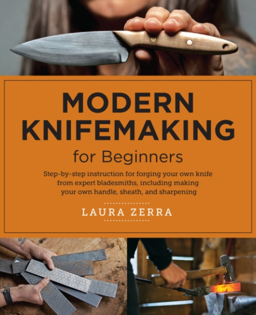 Modern Knifemaking for Beginners, Step-by-step instruction for forging your own knife from expert bladesmiths, including making your own handle, sheath, and sharpening