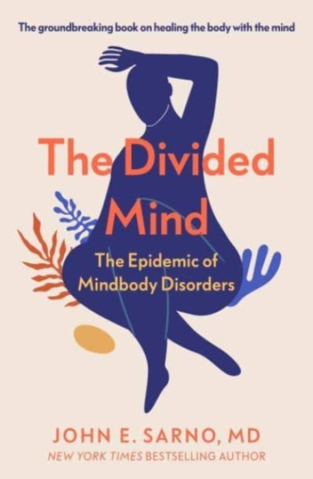 Divided Mind, The Epidemic of Mindbody Disorders