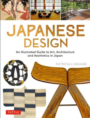Japanese Design, An Illustrated Guide to Art, Architecture and Aesthetics in Japan