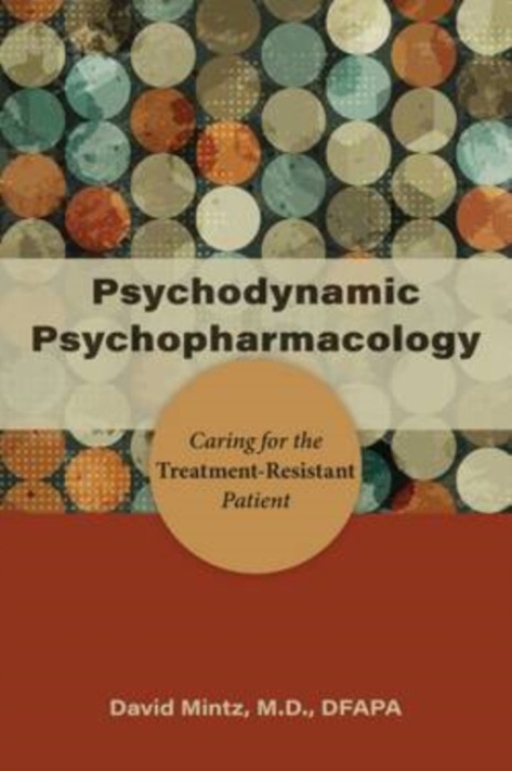 Psychodynamic Psychopharmacology, Caring for the Treatment-Resistant Patient