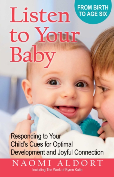 Listen to Your Baby, Responding to Your Child's Cues for Optimal Development and Joyful Connection