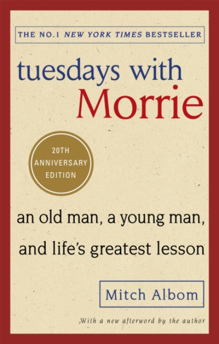 Tuesdays With Morrie, An old man, a young man, and life's greatest lesson