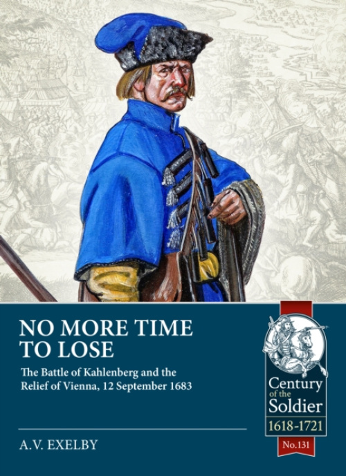 No More Time to Lose, The Battle of Kahlenberg and the Relief of Vienna, 12 September 1683