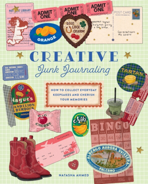 Creative Junk Journaling, How to Collect Everyday Keepsakes and Cherish Your Memories