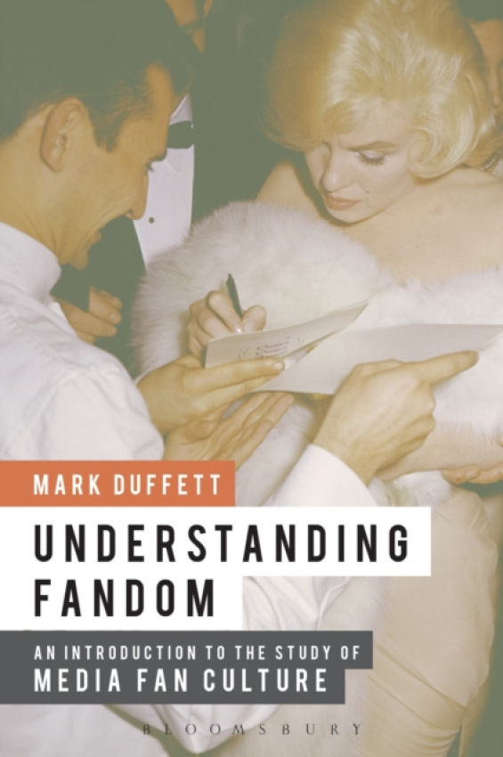 Understanding Fandom, An Introduction to the Study of Media Fan Culture