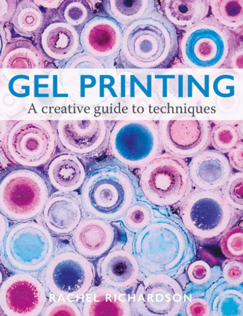 Gel Printing, A Creative Guide to Techniques