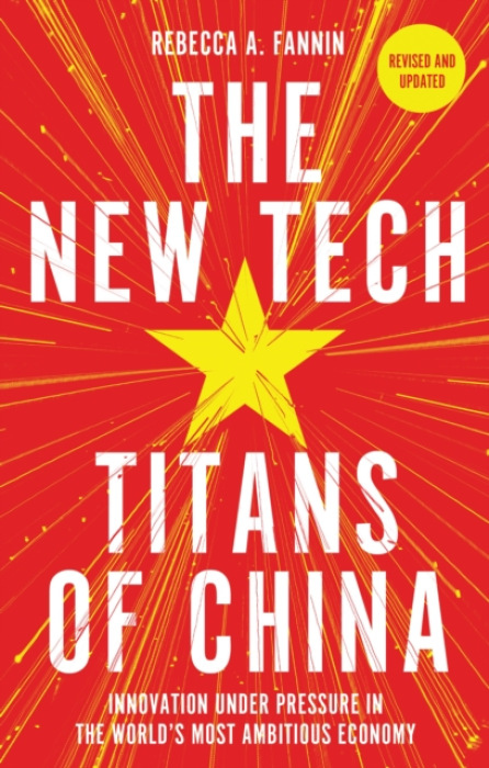New Tech Titans of China, Innovation Under Pressure in the World's Most Ambitious Economy
