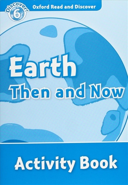 Oxford Read And Discover 6 Earth Then And Now Activity Book Oxford University Press
