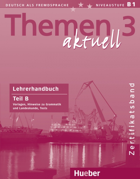 Themen aktuell 3 Zertifikatsband Lehrerhandbuch Teil B Hueber Verlag
