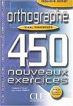 ORTHOGRAPHE 450 NOUVEAUX EXERCICES: NIVEAU INTERMEDIAIRE