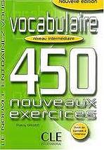 VOCABULAIRE 450 NOUVEAUX EXERCICES: NIVEAU INTERMEDIAIRE
