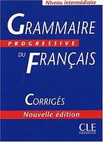 GRAMMAIRE PROGRESSIVE DU FRANCAIS: NIVEAU INTERMEDIAIRE - CORRIGES
