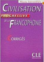 CIVILISATION PROGRESSIVE DE LA FRANCOPHONIE: NIVEAU INTERMEDIAIRE - CORRIGES
