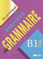 JE PRATIQUE - EXERCICES DE GRAMMAIRE B1