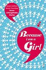 BECAUSE I AM A GIRL