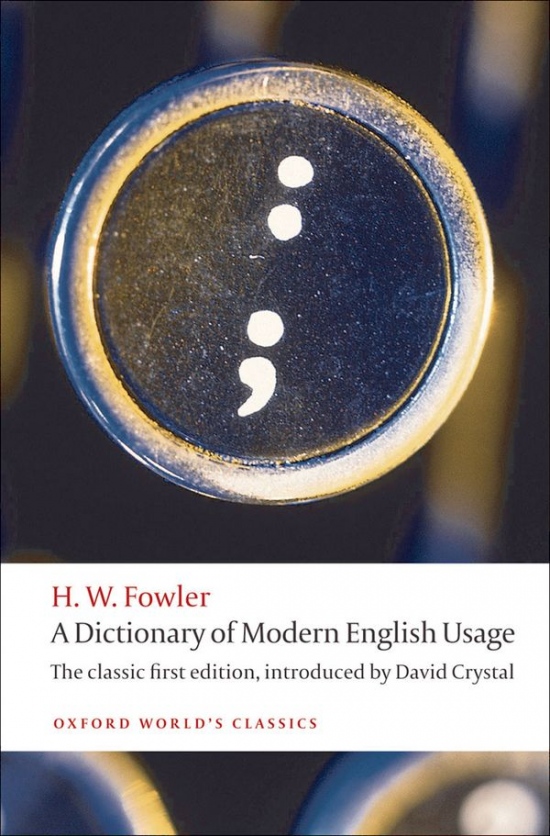 A DICTIONARY OF MODERN ENGLISH USAGE: The Classic First Edition (Oxford World´s Classics New Ed.) Oxford University Press